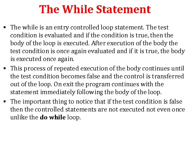 The While Statement § The while is an entry controlled loop statement. The test