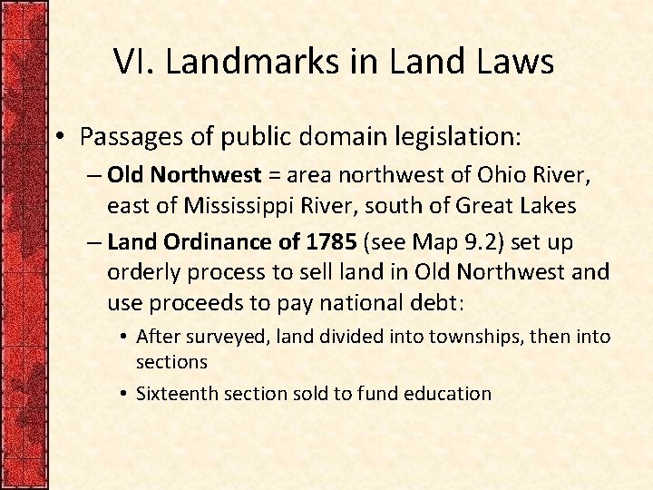 VI. Landmarks in Land Laws • Passages of public domain legislation: – Old Northwest