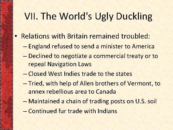 VII. The World's Ugly Duckling • Relations with Britain remained troubled: – England refused