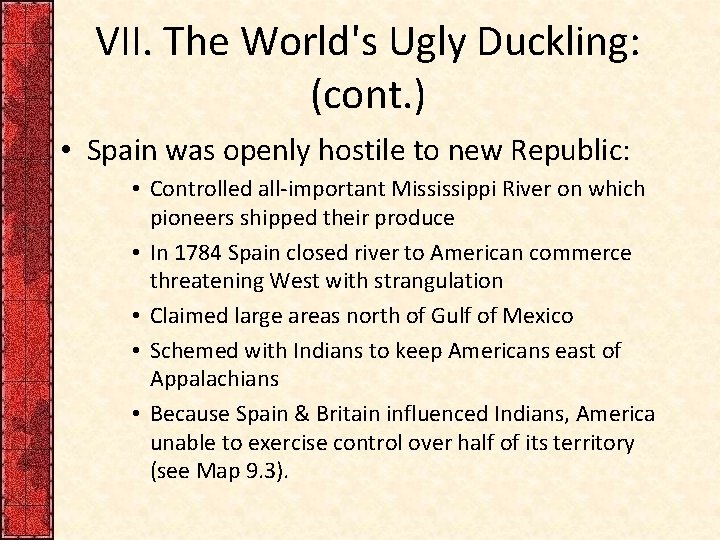 VII. The World's Ugly Duckling: (cont. ) • Spain was openly hostile to new