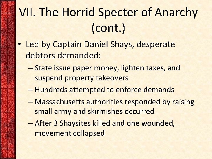 VII. The Horrid Specter of Anarchy (cont. ) • Led by Captain Daniel Shays,