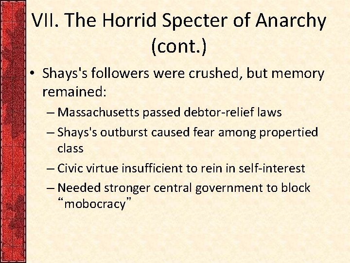 VII. The Horrid Specter of Anarchy (cont. ) • Shays's followers were crushed, but