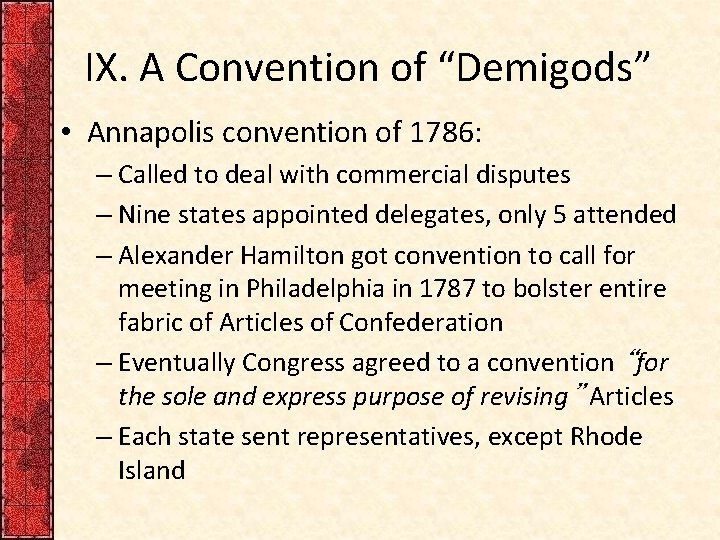 IX. A Convention of “Demigods” • Annapolis convention of 1786: – Called to deal