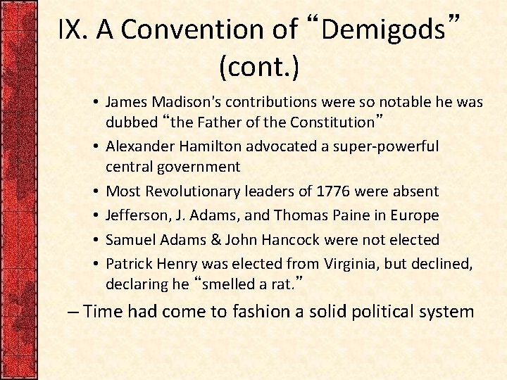 IX. A Convention of “Demigods” (cont. ) • James Madison's contributions were so notable