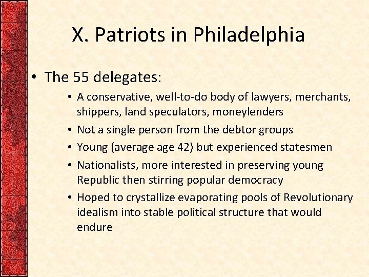 X. Patriots in Philadelphia • The 55 delegates: • A conservative, well-to-do body of