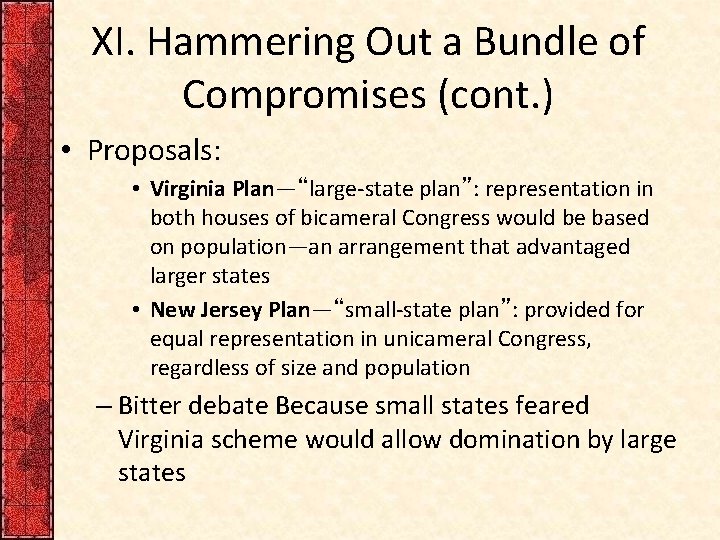 XI. Hammering Out a Bundle of Compromises (cont. ) • Proposals: • Virginia Plan—“large-state