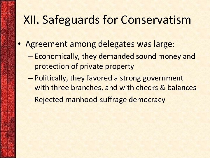 XII. Safeguards for Conservatism • Agreement among delegates was large: – Economically, they demanded