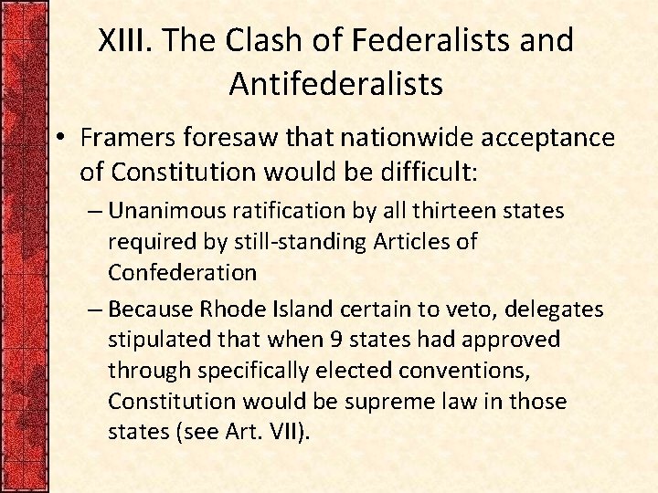 XIII. The Clash of Federalists and Antifederalists • Framers foresaw that nationwide acceptance of