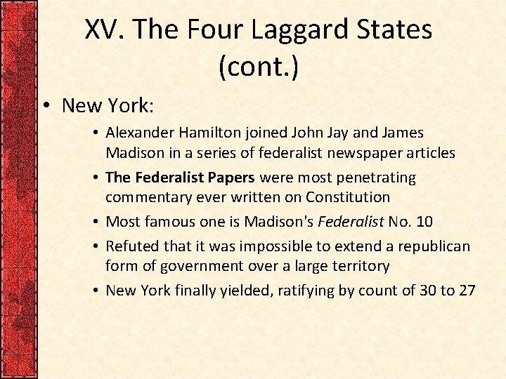 XV. The Four Laggard States (cont. ) • New York: • Alexander Hamilton joined