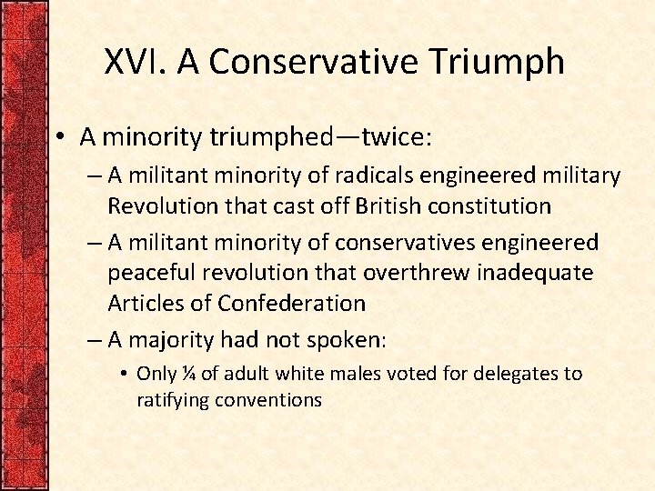 XVI. A Conservative Triumph • A minority triumphed—twice: – A militant minority of radicals