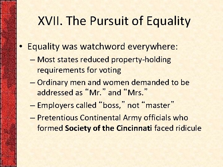 XVII. The Pursuit of Equality • Equality was watchword everywhere: – Most states reduced
