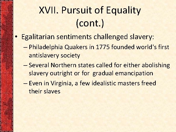 XVII. Pursuit of Equality (cont. ) • Egalitarian sentiments challenged slavery: – Philadelphia Quakers