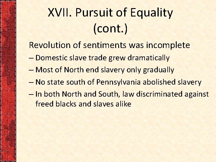 XVII. Pursuit of Equality (cont. ) Revolution of sentiments was incomplete – Domestic slave