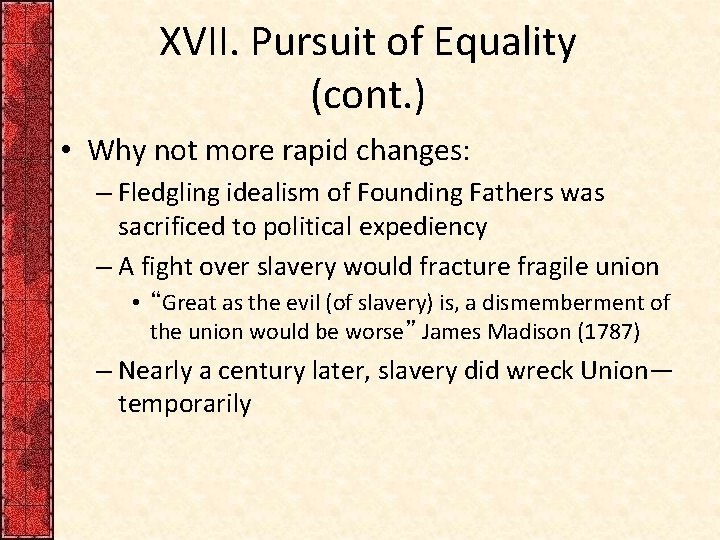 XVII. Pursuit of Equality (cont. ) • Why not more rapid changes: – Fledgling