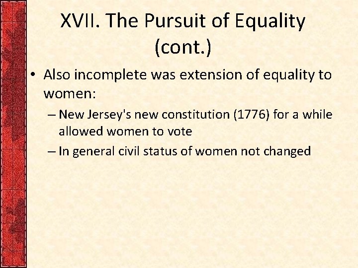 XVII. The Pursuit of Equality (cont. ) • Also incomplete was extension of equality