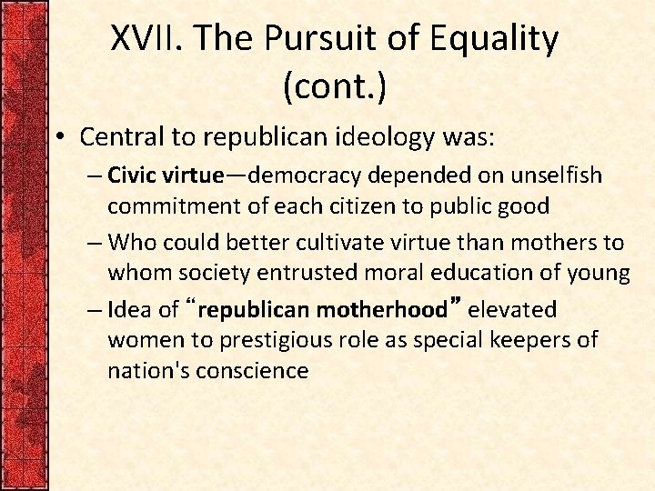 XVII. The Pursuit of Equality (cont. ) • Central to republican ideology was: –