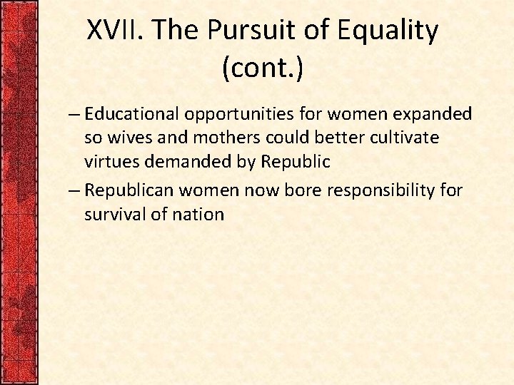 XVII. The Pursuit of Equality (cont. ) – Educational opportunities for women expanded so