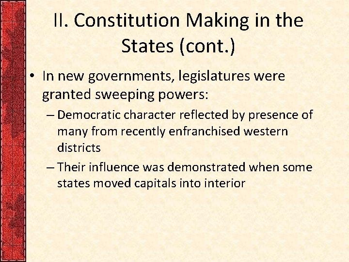 II. Constitution Making in the States (cont. ) • In new governments, legislatures were