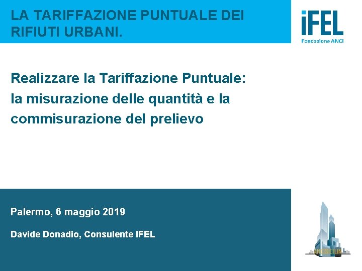 LA TARIFFAZIONE PUNTUALE DEI RIFIUTI URBANI. Realizzare la Tariffazione Puntuale: la misurazione delle quantità