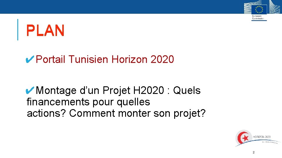 PLAN ✔Portail Tunisien Horizon 2020 ✔Montage d’un Projet H 2020 : Quels financements pour PLAN ✔Portail Tunisien Horizon 2020 ✔Montage d’un Projet H 2020 : Quels financements pour