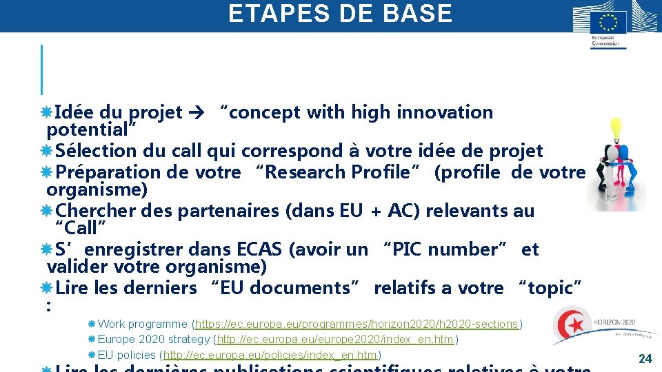 ETAPES DE BASE Idée du projet “concept with high innovation potential” Sélection du call ETAPES DE BASE Idée du projet “concept with high innovation potential” Sélection du call