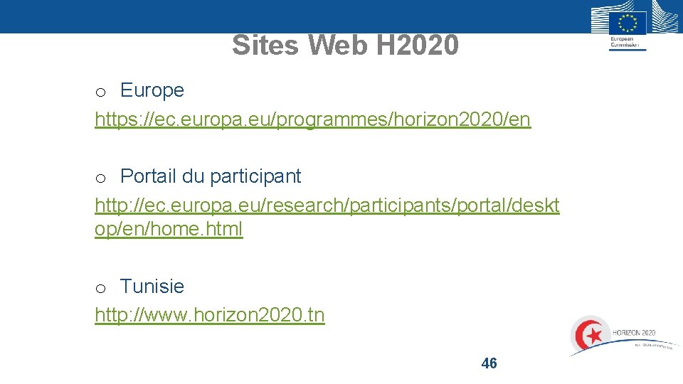 Sites Web H 2020 o Europe https: //ec. europa. eu/programmes/horizon 2020/en o Portail du Sites Web H 2020 o Europe https: //ec. europa. eu/programmes/horizon 2020/en o Portail du