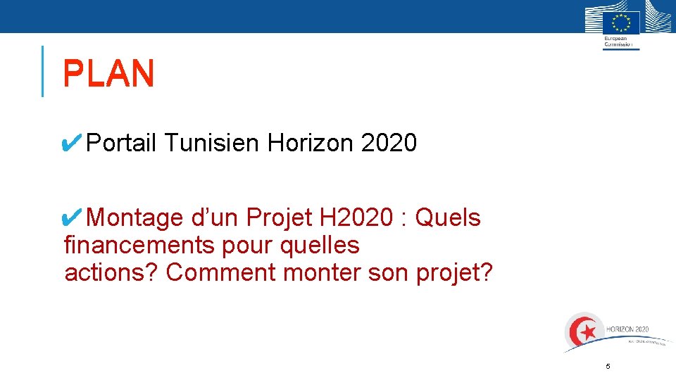PLAN ✔Portail Tunisien Horizon 2020 ✔Montage d’un Projet H 2020 : Quels financements pour PLAN ✔Portail Tunisien Horizon 2020 ✔Montage d’un Projet H 2020 : Quels financements pour