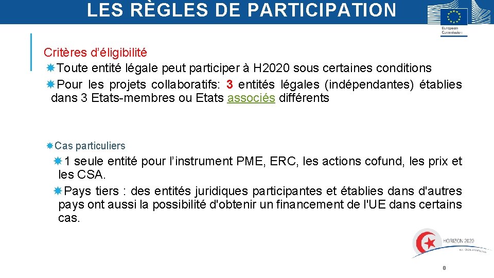 LES RÈGLES DE PARTICIPATION Critères d’éligibilité Toute entité légale peut participer à H 2020 LES RÈGLES DE PARTICIPATION Critères d’éligibilité Toute entité légale peut participer à H 2020
