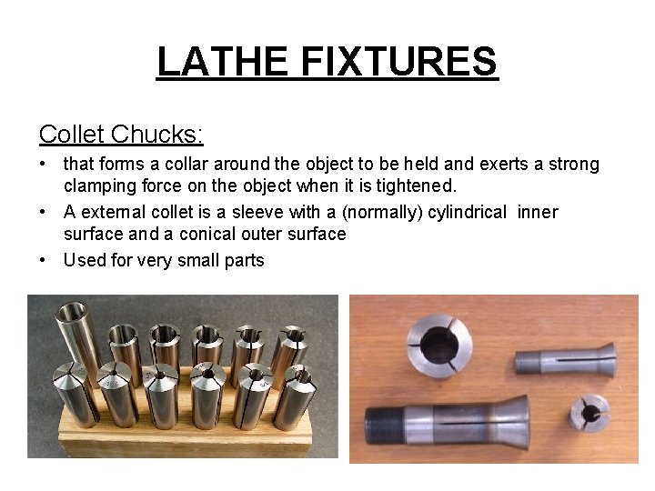 LATHE FIXTURES Collet Chucks: • that forms a collar around the object to be