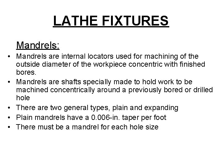 LATHE FIXTURES Mandrels: • Mandrels are internal locators used for machining of the outside