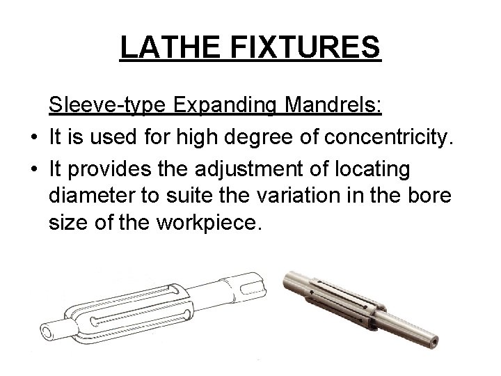 LATHE FIXTURES Sleeve-type Expanding Mandrels: • It is used for high degree of concentricity.