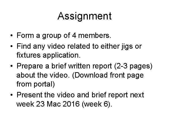 Assignment • Form a group of 4 members. • Find any video related to