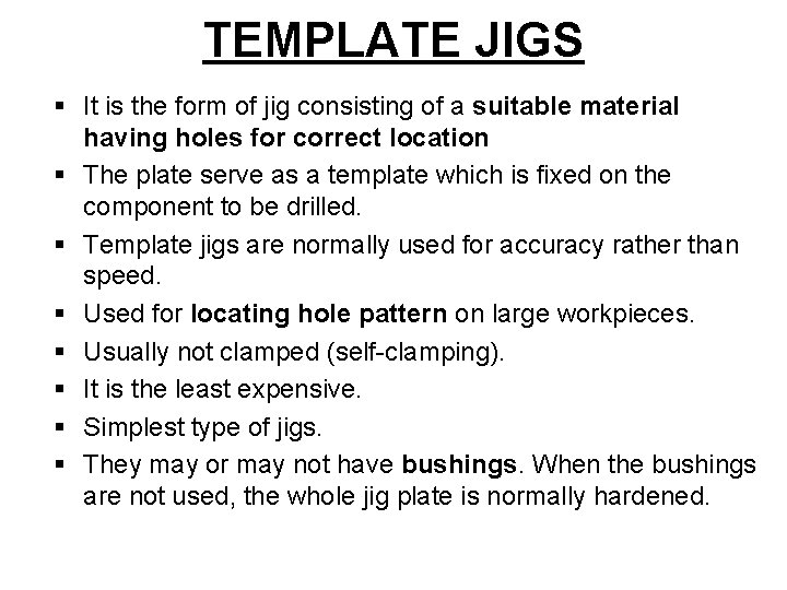 TEMPLATE JIGS § It is the form of jig consisting of a suitable material