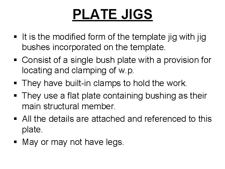 PLATE JIGS § It is the modified form of the template jig with jig