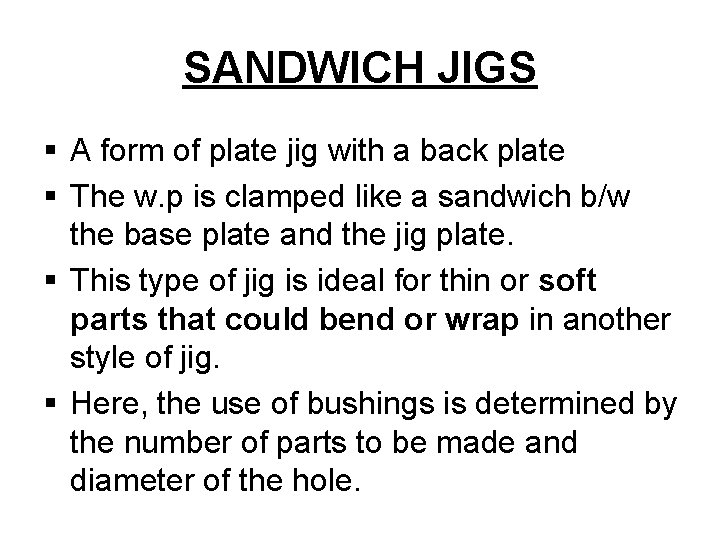 SANDWICH JIGS § A form of plate jig with a back plate § The