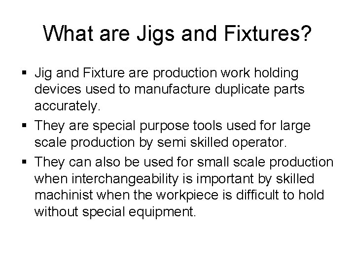 What are Jigs and Fixtures? § Jig and Fixture are production work holding devices