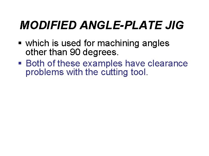 MODIFIED ANGLE-PLATE JIG § which is used for machining angles other than 90 degrees.