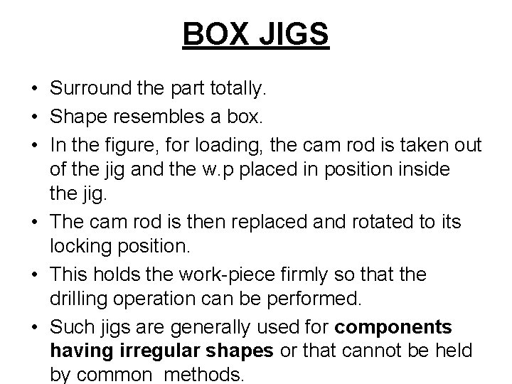 BOX JIGS • Surround the part totally. • Shape resembles a box. • In