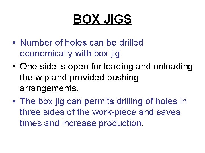BOX JIGS • Number of holes can be drilled economically with box jig. •