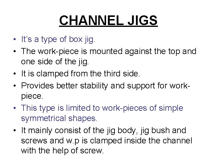 CHANNEL JIGS • It’s a type of box jig. • The work-piece is mounted