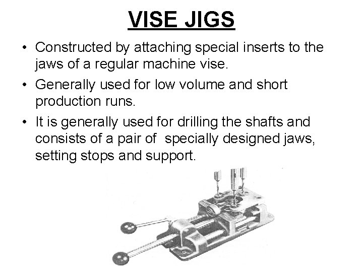 VISE JIGS • Constructed by attaching special inserts to the jaws of a regular