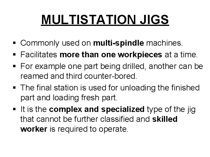 MULTISTATION JIGS § Commonly used on multi-spindle machines. § Facilitates more than one workpieces