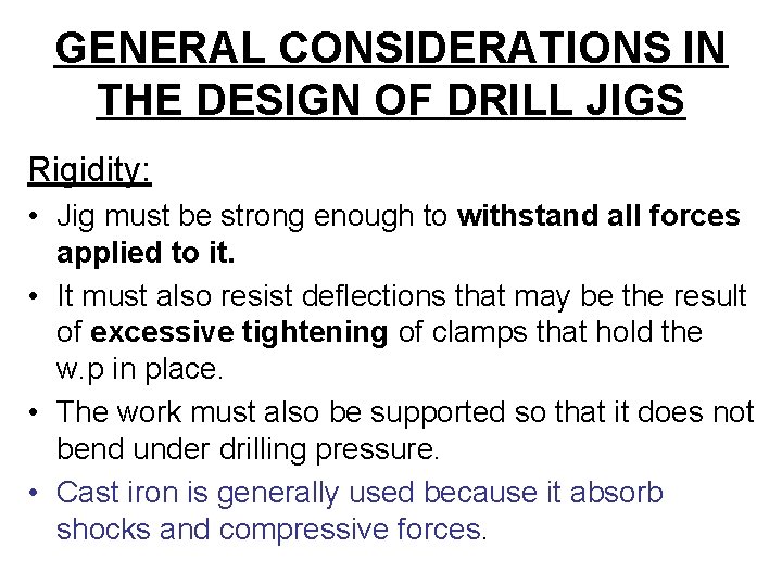 GENERAL CONSIDERATIONS IN THE DESIGN OF DRILL JIGS Rigidity: • Jig must be strong