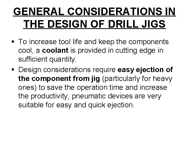 GENERAL CONSIDERATIONS IN THE DESIGN OF DRILL JIGS § To increase tool life and