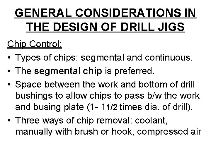 GENERAL CONSIDERATIONS IN THE DESIGN OF DRILL JIGS Chip Control: • Types of chips: