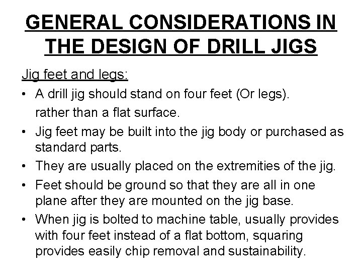 GENERAL CONSIDERATIONS IN THE DESIGN OF DRILL JIGS Jig feet and legs: • A