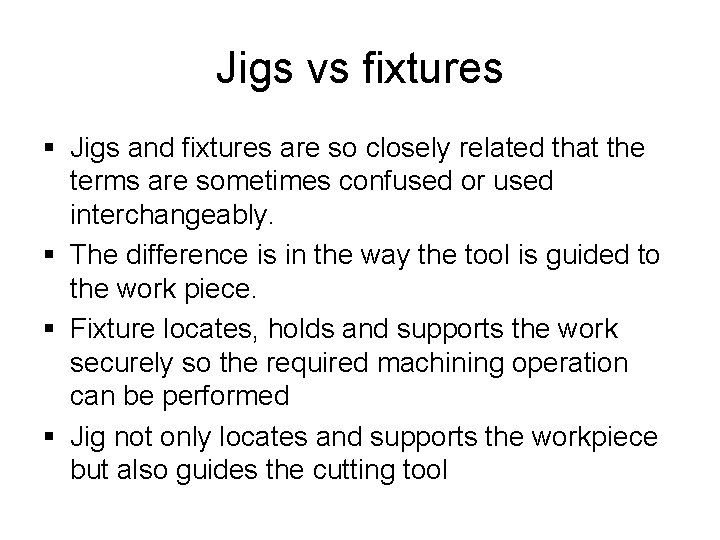 Jigs vs fixtures § Jigs and fixtures are so closely related that the terms