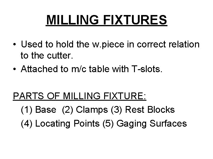 MILLING FIXTURES • Used to hold the w. piece in correct relation to the