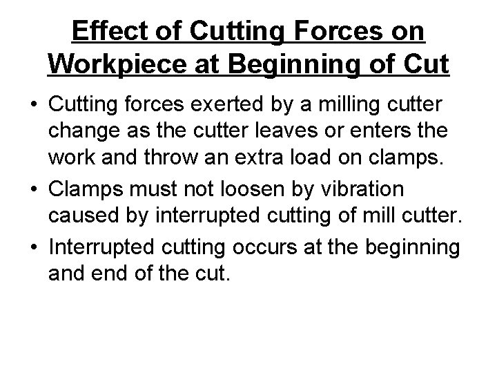 Effect of Cutting Forces on Workpiece at Beginning of Cut • Cutting forces exerted