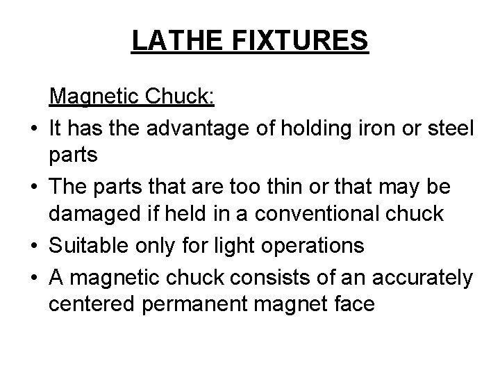 LATHE FIXTURES • • Magnetic Chuck: It has the advantage of holding iron or